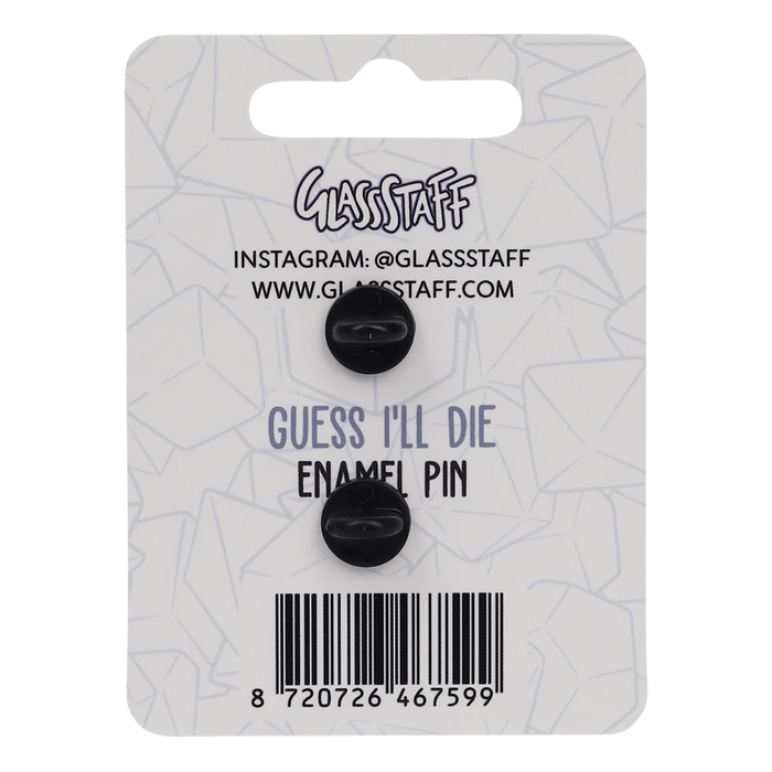 GlassStaff Enamel Pin - Guess I'll Die